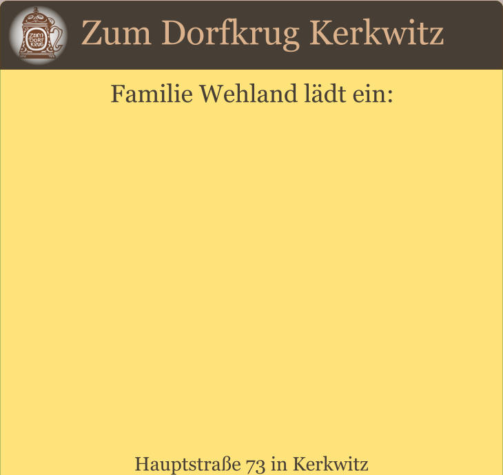 Zum Dorfkrug Kerkwitz Familie Wehland lädt ein: Hauptstraße 73 in Kerkwitz